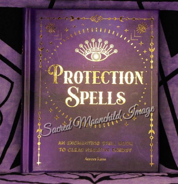 Protection Spells An Enchanting Spell Book to Clear Negative Energy
